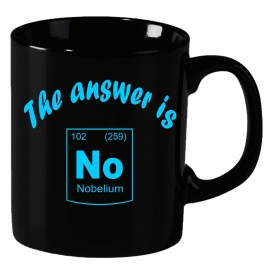 The answer is No ! Nobelium Periodensystem der Elemente ! Becher coole-fun-t-shirts Becher SCHWARZ-WEISS  Kaffeetasse Schule Abschluss Klasse