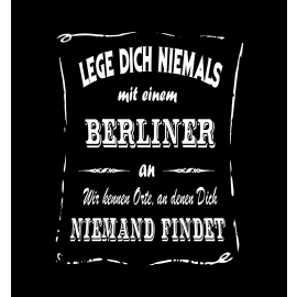 BERLIN T-Shirt - Lege Dich niemals mit einem BERLINER an ! Wir kennen Orte, an denen Dich niemand findet ! S M L XL 2XL 3XL 4XL 5XL