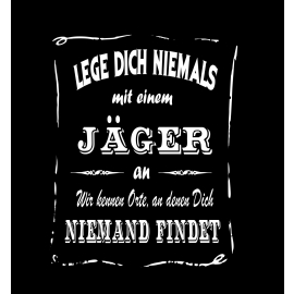 JÄGER T-Shirt - Lege Dich niemals mit einem JÄGER an ! Wir kennen Orte, an denen Dich niemand findet ! S M L XL 2XL 3XL 4XL 5XL