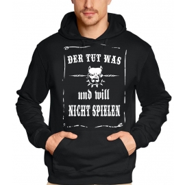 Der tut was und will nicht spielen ! T-Shirt oder Kapuzensweatshirt, schwarz Gr.S M L XL XXL XXXL