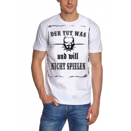 Der tut was und will nicht spielen ! T-Shirt oder Kapuzensweatshirt, schwarz Gr.S M L XL XXL XXXL