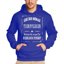 TIERPFLEGER Sweatshirt mit Kapuze Hoodie - Lege Dich niemals mit einem TIERPFLEGER an ! Wir kennen Orte, an denen Dich niemand findet ! S M L XL 2XL 3XL 4XL 5XL