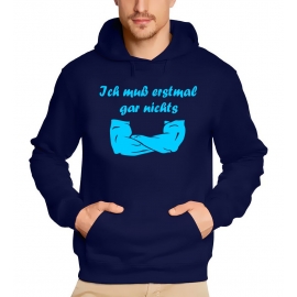 Ich muß erstmal garnichts ! Sweatshirt mit Kapuze Hoodie  S M L XL 2XL 3XL 4XL 5XL Nein sagen !