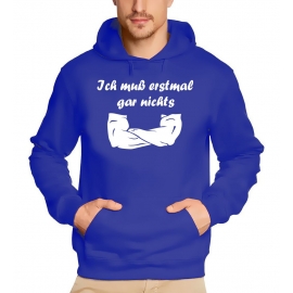 Ich muß erstmal garnichts ! Sweatshirt mit Kapuze Hoodie  S M L XL 2XL 3XL 4XL 5XL Nein sagen !