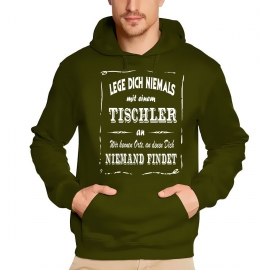 TISCHLER Sweatshirt mit Kapuze Hoodie - Lege Dich niemals mit einem TISCHLER an ! Wir kennen Orte, an denen Dich niemand findet ! S M L XL 2XL 3XL 4XL 5XL