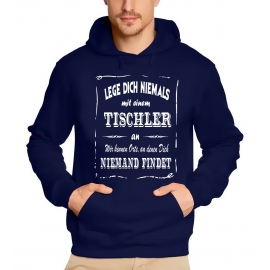 TISCHLER Sweatshirt mit Kapuze Hoodie - Lege Dich niemals mit einem TISCHLER an ! Wir kennen Orte, an denen Dich niemand findet ! S M L XL 2XL 3XL 4XL 5XL