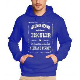 TISCHLER Sweatshirt mit Kapuze Hoodie - Lege Dich niemals mit einem TISCHLER an ! Wir kennen Orte, an denen Dich niemand findet ! S M L XL 2XL 3XL 4XL 5XL