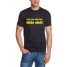 I'm too old for this shit - BRUCE WILLIS - S M L XL XXL XXXL