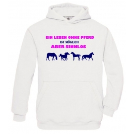 Ein Leben ohne Pferd ist möglich - aber sinnlos ! ! Mädchen Reiten Sweatshirt mit Kapuze HOODIE Kids Gr.128 - 164 cm Voltegieren, Springreiten, Reitunterricht, Reiturnier