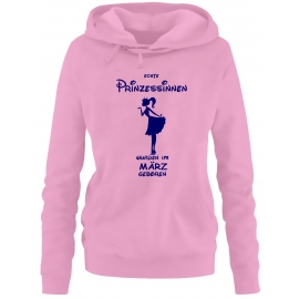 Echte Prinzessinnen wurden im März geboren ! Damen - Mädchen Geburtstag HOODIE Sweatshirt mit Kapuze Gr. S M L XL Prinzessin Birthday Party Feiern