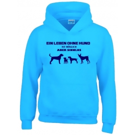 Ein Leben ohne HUND ist möglich - aber sinnlos ! ! Jungen und Mädchen Hunde Sweatshirt mit Kapuze HOODIE Kids Gr.128 - 164 cm Agility Hundeshow Turnier Züchter