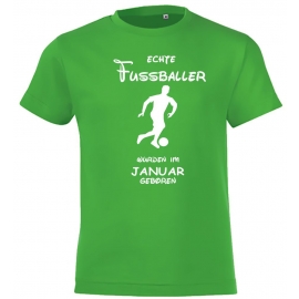 Echte FUSSBALLER wurden im Januar geboren ! Jungen + Mädchen Geburtstag Kinder T-Shirt Kids Gr.128 - 164 cm FUSSBALL Birthday Party Feiern