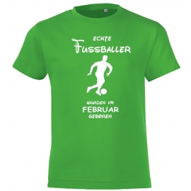 Echte FUSSBALLER wurden im Februar geboren ! Jungen + Mädchen Geburtstag Kinder T-Shirt Kids Gr.128 - 164 cm FUSSBALL Birthday Party Feiern