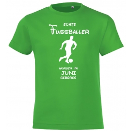 Echte FUSSBALLER wurden im Juni geboren ! Jungen + Mädchen Geburtstag Kinder T-Shirt Kids Gr.128 - 164 cm FUSSBALL Birthday Party Feiern