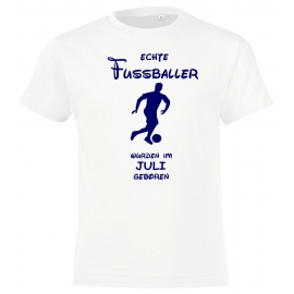 Echte FUSSBALLER wurden im Juli geboren ! Jungen + Mädchen Geburtstag Kinder T-Shirt Kids Gr.128 - 164 cm FUSSBALL Birthday Party Feiern