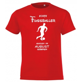 Echte FUSSBALLER wurden im August geboren ! Jungen + Mädchen Geburtstag Kinder T-Shirt Kids Gr.128 - 164 cm FUSSBALL Birthday Party Feiern