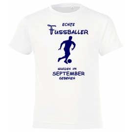 Echte FUSSBALLER wurden im September geboren ! Jungen + Mädchen Geburtstag Kinder T-Shirt Kids Gr.128 - 164 cm FUSSBALL Birthday Party Feiern