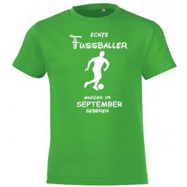 Echte FUSSBALLER wurden im September geboren ! Jungen + Mädchen Geburtstag Kinder T-Shirt Kids Gr.128 - 164 cm FUSSBALL Birthday Party Feiern