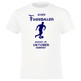 Echte FUSSBALLER wurden im Oktober geboren ! Jungen + Mädchen Geburtstag Kinder T-Shirt Kids Gr.128 - 164 cm FUSSBALL Birthday Party Feiern