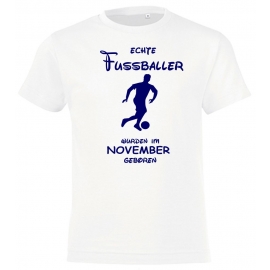 Echte FUSSBALLER wurden im November geboren ! Jungen + Mädchen Geburtstag Kinder T-Shirt Kids Gr.128 - 164 cm FUSSBALL Birthday Party Feiern