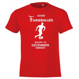 Echte FUSSBALLER wurden im Dezember geboren ! Jungen + Mädchen Geburtstag Kinder T-Shirt Kids Gr.128 - 164 cm FUSSBALL Birthday Party Feiern