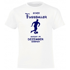 Echte FUSSBALLER wurden im Dezember geboren ! Jungen + Mädchen Geburtstag Kinder T-Shirt Kids Gr.128 - 164 cm FUSSBALL Birthday Party Feiern