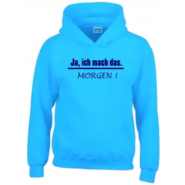 JA, ich mach das. MORGEN  ! Kinder Sweatshirt mit Kapuze HOODIE Kids Gr.128 - 164 cm LASST MICH IN RUHE !