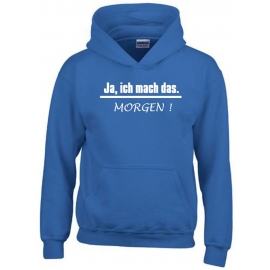 JA, ich mach das. MORGEN  ! Kinder Sweatshirt mit Kapuze HOODIE Kids Gr.128 - 164 cm LASST MICH IN RUHE !