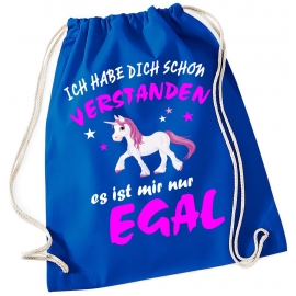 Ich habe Dich schon verstanden - es ist mir nur Egal ! Einhorn Unicorn ! Gymbag Rucksack Turnbeutel Tasche  Pferde Ponys Mädchen Backpack für Reiterhof, Schule, Sport