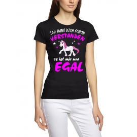 Ich habe Dich schon verstanden - es ist mir nur egal ! Einhorn Unicorn Damen T-Shirt Gr.S M L XL XXL schenken Birthday Party Feiern