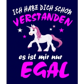 Ich habe Dich schon verstanden - es ist mir nur egal ! Einhorn Unicorn Damen T-Shirt Gr.S M L XL XXL schenken Birthday Party Feiern