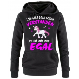 Ich habe Dich schon verstanden - es ist mir nur egal ! Unicorn Einhorn Damen Hoodie - Sweatshirt mit Kapuze Gr.S M L XL XXL schenken Birthday Party Feiern