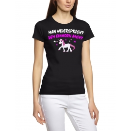 Man widerspricht dem Einhorn nicht ! Unicorn Damen T-Shirt Gr.S M L XL XXL schenken Birthday Party Feiern