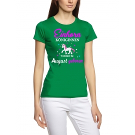 Einhorn Königinnen wurden im August geboren ! Unicorn Damen T-Shirt Gr.S M L XL XXL schenken Birthday Party Feiern