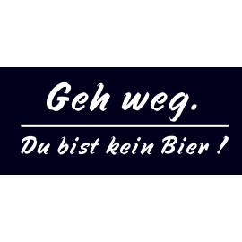 GEH WEG ! DU BIST KEIN BIER ! T-SHIRT Gr.S M L XL XXL