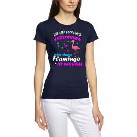 ICH HABE DICH SCHON VERSTANDEN - ABER EINEM FLAMINGO IST DAS EGAL ! Flamingo Unicorn Damen T-Shirt Gr.S M L XL XXL schenken Birthday Party Feiern