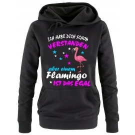 ICH HABE DICH SCHON VERSTANDEN - ABER EINEM FLAMINGO IST DAS EGAL ! Unicorn Flamingo Damen Hoodie - Sweatshirt mit Kapuze Gr.S M L XL XXL schenken Birthday Party Feiern