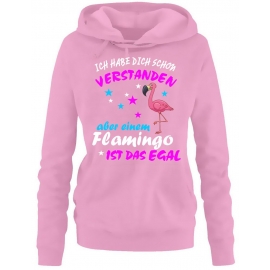 ICH HABE DICH SCHON VERSTANDEN - ABER EINEM FLAMINGO IST DAS EGAL ! Unicorn Flamingo Damen Hoodie - Sweatshirt mit Kapuze Gr.S M L XL XXL schenken Birthday Party Feiern