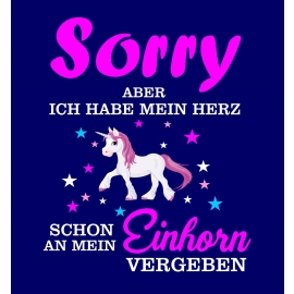 Sorry aber ich habe mein Herz schon an mein Einhorn vergeben ! Unicorn Damen T-Shirt Gr.S M L XL XXL schenken Birthday Party Feiern