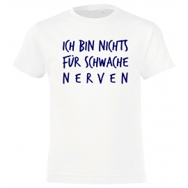 Ich bin nichts für schwache Nerven ! Kinder T-Shirt Kids Gr.128 - 164 cm Dabbin