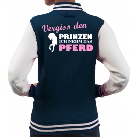 Vergiss den Prinzen ich nehm das Pferd ! Mädchen und Damen Reiten COLLEGEJACKE Kids Gr. 5-13 Jahre + S M L XL Damen Voltegieren, Springreiten, Reitunterricht, Reiturnier