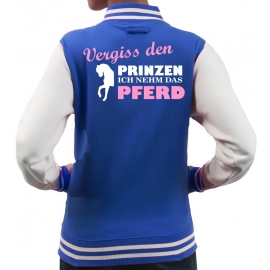 Vergiss den Prinzen ich nehm das Pferd ! Mädchen und Damen Reiten COLLEGEJACKE Kids Gr. 5-13 Jahre + S M L XL Damen Voltegieren, Springreiten, Reitunterricht, Reiturnier