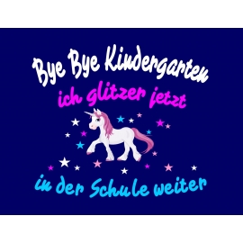 Bye Bye Kindergarten ich glitzer jetzt in der Schule weiter... - Einhorn Kids Gr.116-154cm Einschulung, erster Schultag, 1. Klasse, Kindergartenabschieds Shirt