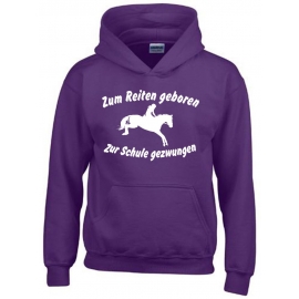 Zum Reiten geboren Zur Schule gezwungen ! Hoodie Sweatshirt mit Kapuze Gr. 116 128 140 152 164 cm Reiten Pferde