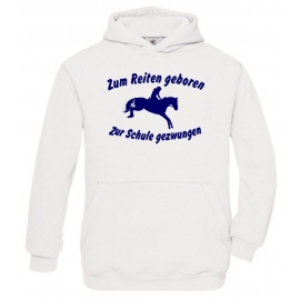 Zum Reiten geboren Zur Schule gezwungen ! Hoodie Sweatshirt mit Kapuze Gr. 116 128 140 152 164 cm Reiten Pferde