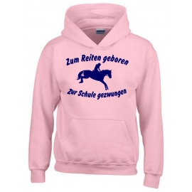 Zum Reiten geboren Zur Schule gezwungen ! Hoodie Sweatshirt mit Kapuze Gr. 116 128 140 152 164 cm Reiten Pferde