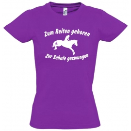 Zum Reiten geboren Zur Schule gezwungen ! T-SHIRT Gr. 116 128 140 152 164 cm Reiten Pferde