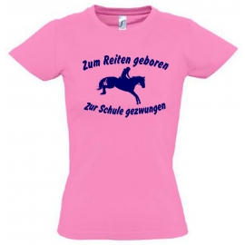 Zum Reiten geboren Zur Schule gezwungen ! T-SHIRT Gr. 116 128 140 152 164 cm Reiten Pferde