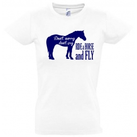 Dont Worry Dont Cry - Ride a Horse and Fly ! T-SHIRT Gr. 116 128 140 152 164 cm Reiten Pferde