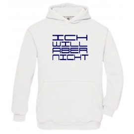 ICH WILL ABER NICHT. Hoodie Sweatshirt mit Kapuze Gr. 116 128 140 152 164 cm